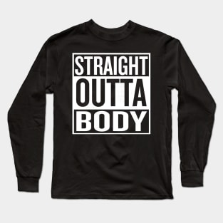 Straight Outa Body Long Sleeve T-Shirt